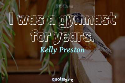 Photo Quote of I was a gymnast for years.