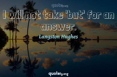 Photo Quote of I will not take 'but' for an answer.