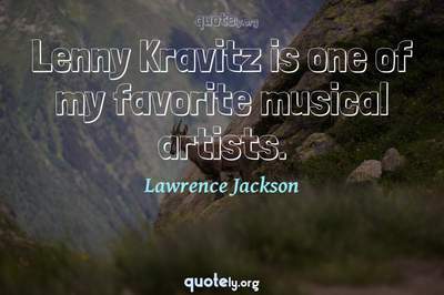 Photo Quote of Lenny Kravitz is one of my favorite musical artists.