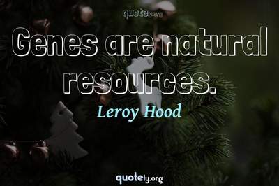 Photo Quote of Genes are natural resources.