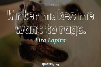 Photo Quote of Winter makes me want to rage.
