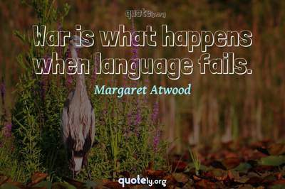 Photo Quote of War is what happens when language fails.