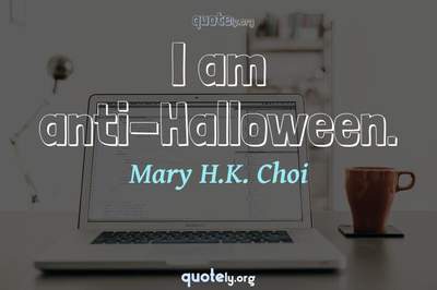 Photo Quote of I am anti-Halloween.
