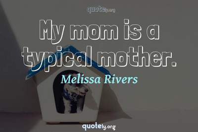 Photo Quote of My mom is a typical mother.