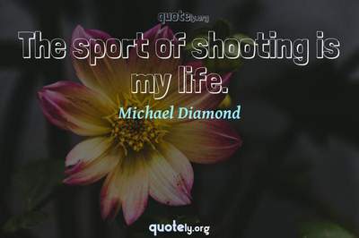 Photo Quote of The sport of shooting is my life.