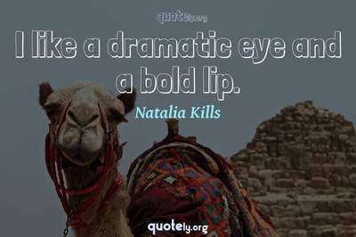 Photo Quote of I like a dramatic eye and a bold lip.