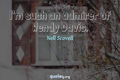 Photo Quote of I'm such an admirer of Wendy Davis.