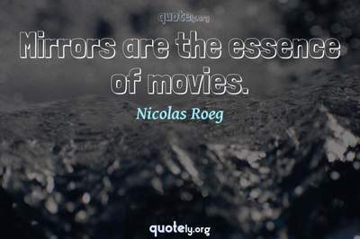 Photo Quote of Mirrors are the essence of movies.