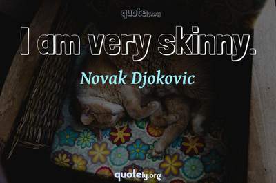 Photo Quote of I am very skinny.