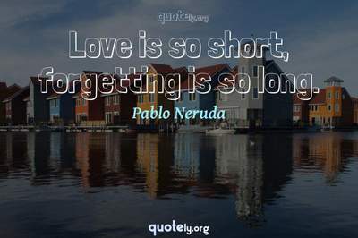 Photo Quote of Love is so short, forgetting is so long.