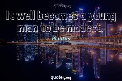 Photo Quote of It well becomes a young man to be modest.
