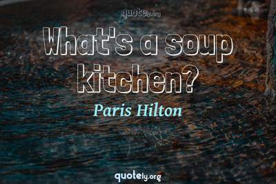 Photo Quote of What's a soup kitchen?