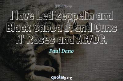 Photo Quote of I love Led Zeppelin and Black Sabbath and Guns N' Roses and AC/DC.