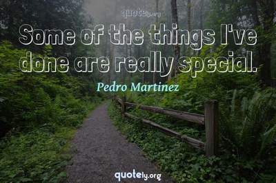Photo Quote of Some of the things I've done are really special.