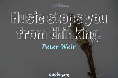 Photo Quote of Music stops you from thinking.