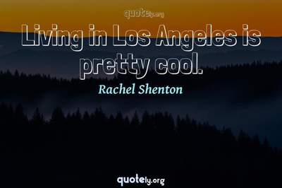 Photo Quote of Living in Los Angeles is pretty cool.