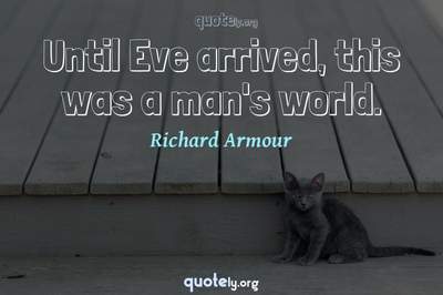 Photo Quote of Until Eve arrived, this was a man's world.