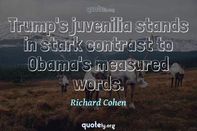 Photo Quote of Trump's juvenilia stands in stark contrast to Obama's measured words.