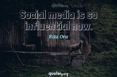 Photo Quote of Social media is so influential now.