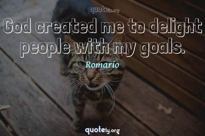 Photo Quote of God created me to delight people with my goals.