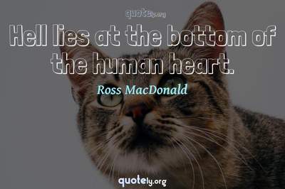 Photo Quote of Hell lies at the bottom of the human heart.