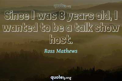 Photo Quote of Since I was 8 years old, I wanted to be a talk show host.