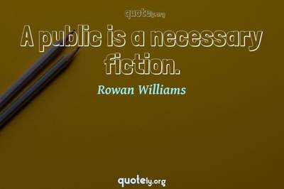 Photo Quote of A public is a necessary fiction.