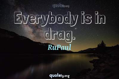 Photo Quote of Everybody is in drag.