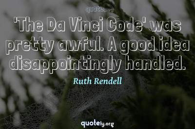 Photo Quote of 'The Da Vinci Code' was pretty awful. A good idea disappointingly handled.