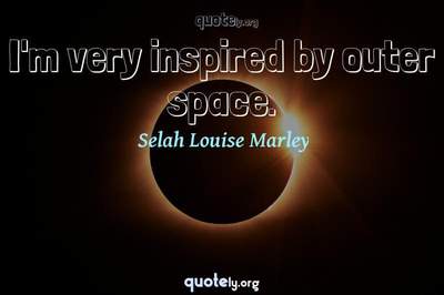 Photo Quote of I'm very inspired by outer space.