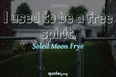 Photo Quote of I used to be a free spirit.