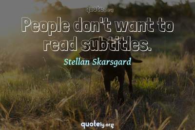 Photo Quote of People don't want to read subtitles.