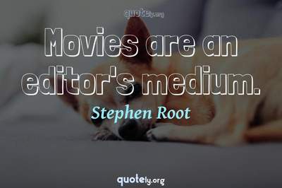 Photo Quote of Movies are an editor's medium.
