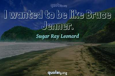 Photo Quote of I wanted to be like Bruce Jenner.