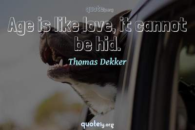 Photo Quote of Age is like love, it cannot be hid.