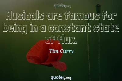 Photo Quote of Musicals are famous for being in a constant state of flux.