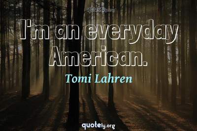 Photo Quote of I'm an everyday American.