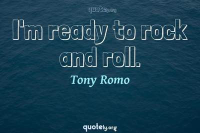 Photo Quote of I'm ready to rock and roll.