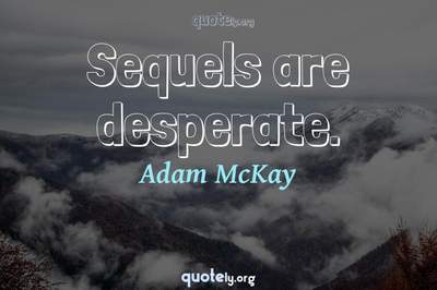 Photo Quote of Sequels are desperate.