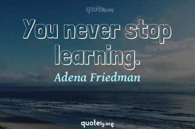 Photo Quote of You never stop learning.