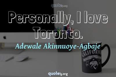 Photo Quote of Personally, I love Toronto.