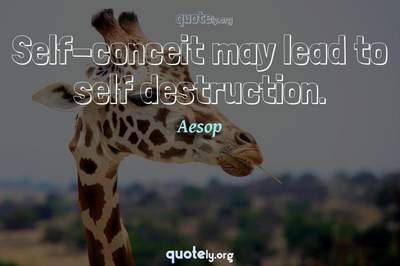 Photo Quote of Self-conceit may lead to self destruction.