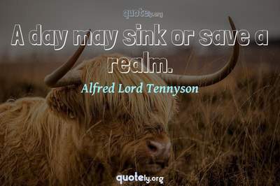 Photo Quote of A day may sink or save a realm.
