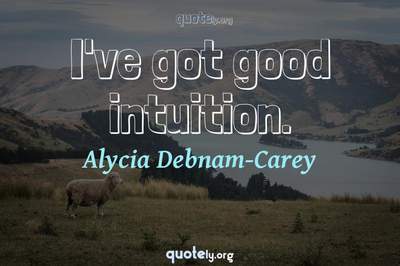 Photo Quote of I've got good intuition.