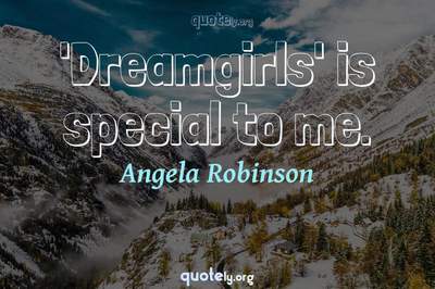 Photo Quote of 'Dreamgirls' is special to me.