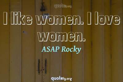 Photo Quote of I like women. I love women.