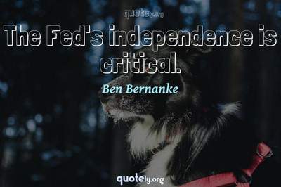 Photo Quote of The Fed's independence is critical.