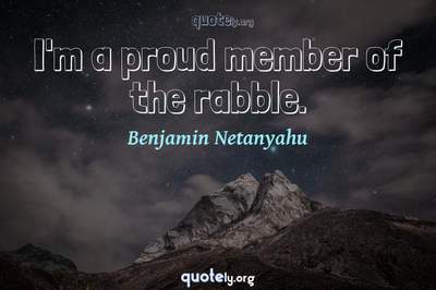 Photo Quote of I'm a proud member of the rabble.
