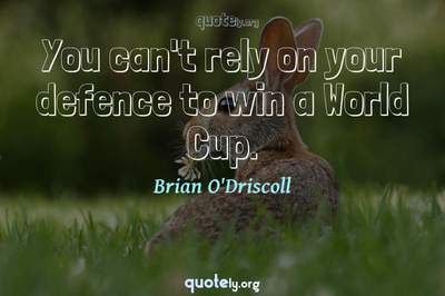 Photo Quote of You can't rely on your defence to win a World Cup.