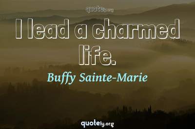 Photo Quote of I lead a charmed life.